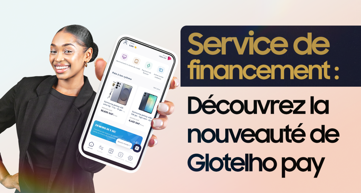 Service de financement : Découvrez la nouveauté de Glotelho pay